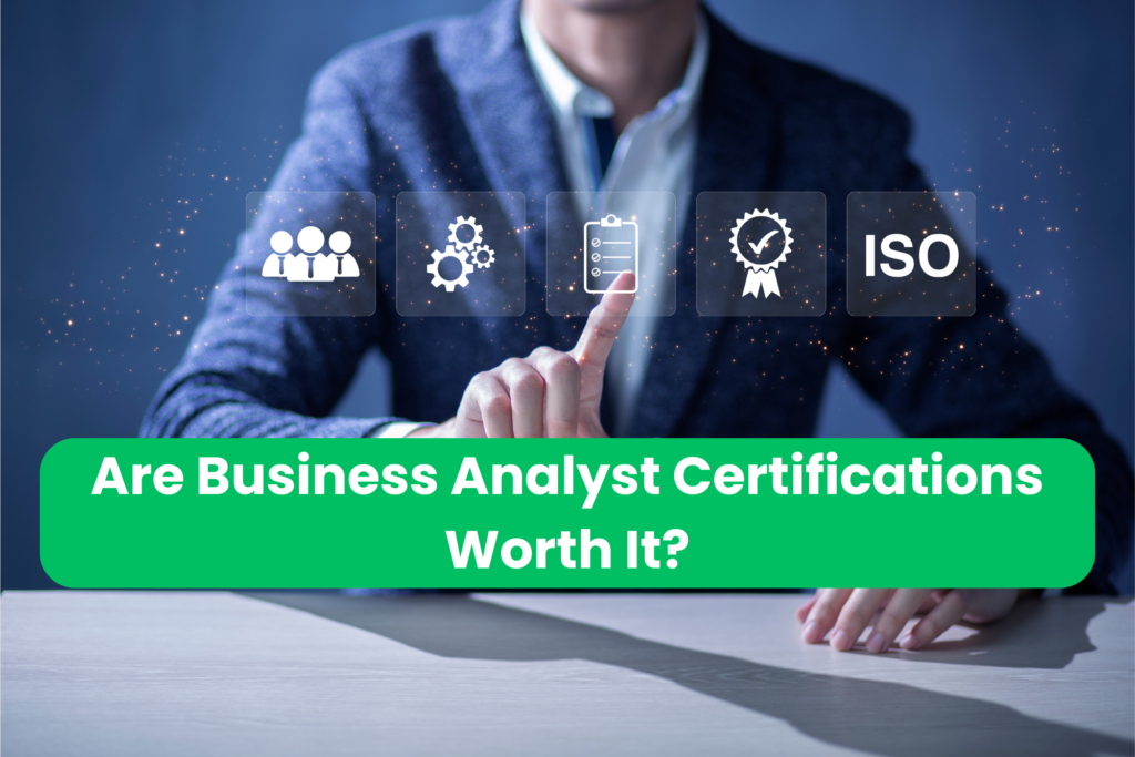 Are Business Analyst Certifications Worth It?